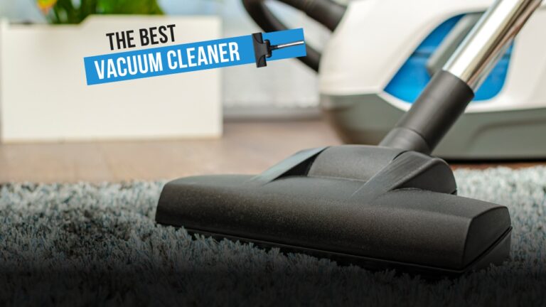 The Best Vacuum Cleaner: A Comprehensive Guide